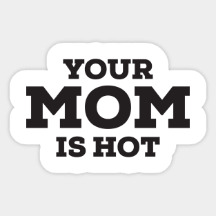 your mom is hot Sticker